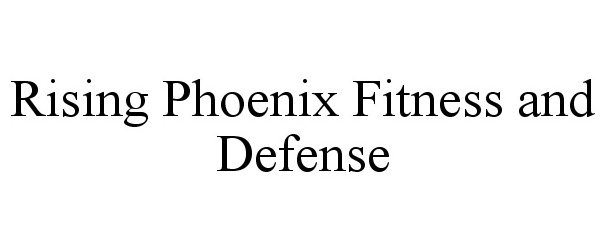 Trademark Logo RISING PHOENIX FITNESS AND DEFENSE