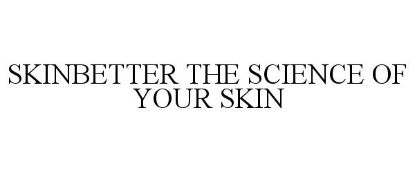 Trademark Logo SKINBETTER THE SCIENCE OF YOUR SKIN