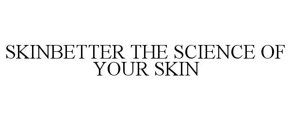  SKINBETTER THE SCIENCE OF YOUR SKIN