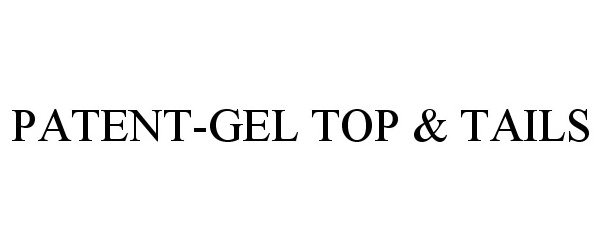  PATENT-GEL TOP &amp; TAILS