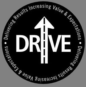 DRIVE DELIVERING RESULTS INCREASING VALUE &amp; EXPECTATIONS