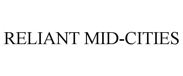 Trademark Logo RELIANT MID-CITIES