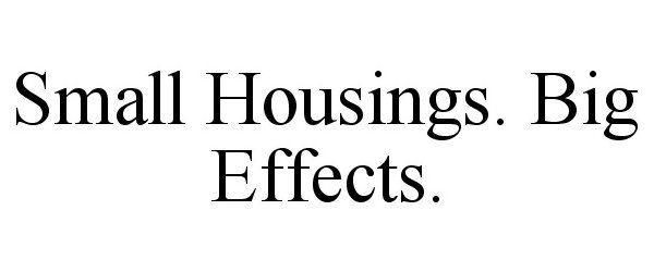 Trademark Logo SMALL HOUSINGS. BIG EFFECTS.