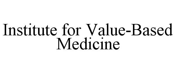Trademark Logo INSTITUTE FOR VALUE-BASED MEDICINE