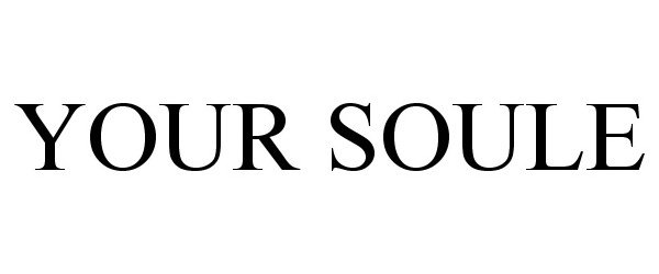  YOUR SOULE