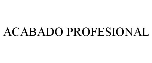 Trademark Logo ACABADO PROFESIONAL