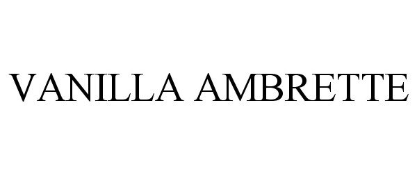 Trademark Logo VANILLA AMBRETTE