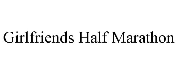 Trademark Logo GIRLFRIENDS HALF MARATHON