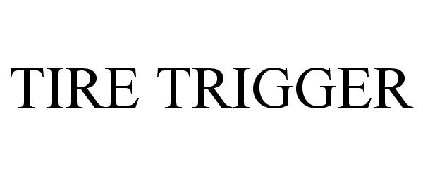 Trademark Logo TIRE TRIGGER