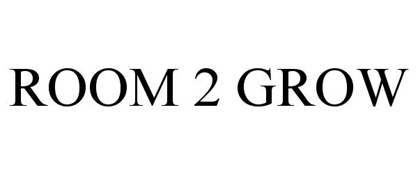 Trademark Logo ROOM 2 GROW