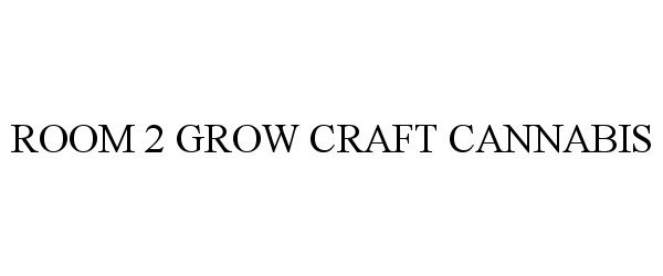 Trademark Logo ROOM 2 GROW CRAFT CANNABIS