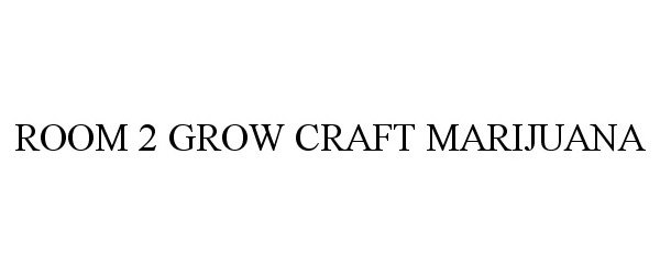 Trademark Logo ROOM 2 GROW CRAFT MARIJUANA