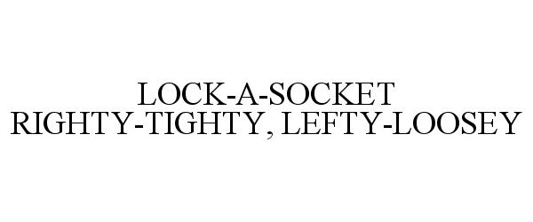  LOCK-A-SOCKET RIGHTY-TIGHTY, LEFTY-LOOSEY