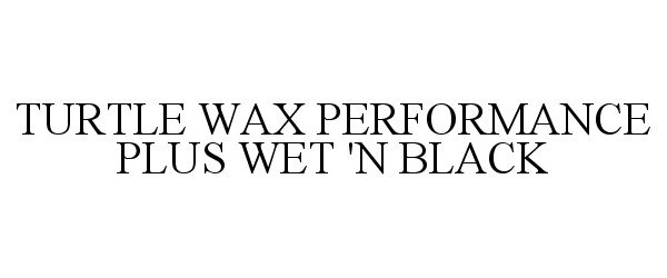  TURTLE WAX PERFORMANCE PLUS WET 'N BLACK