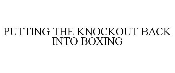  PUTTING THE KNOCKOUT BACK INTO BOXING