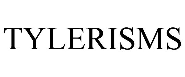 Trademark Logo TYLERISMS