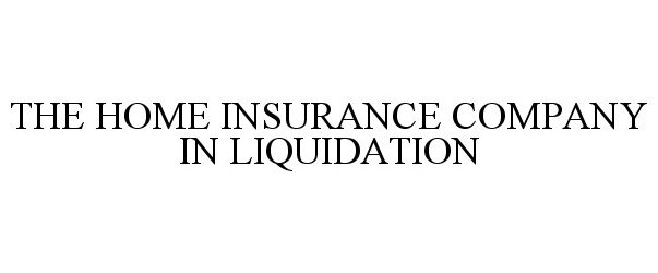  THE HOME INSURANCE COMPANY IN LIQUIDATION
