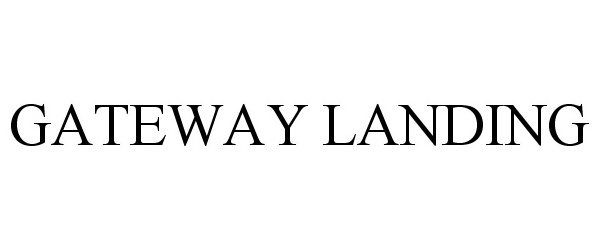 Trademark Logo GATEWAY LANDING