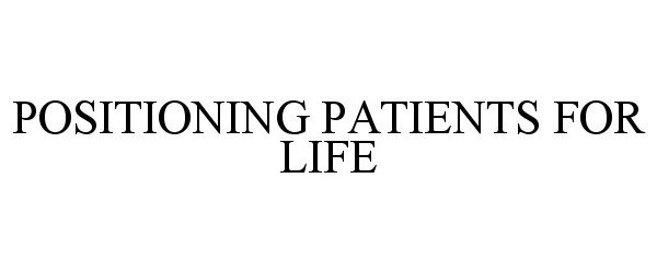  POSITIONING PATIENTS FOR LIFE