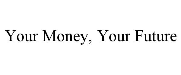  YOUR MONEY, YOUR FUTURE