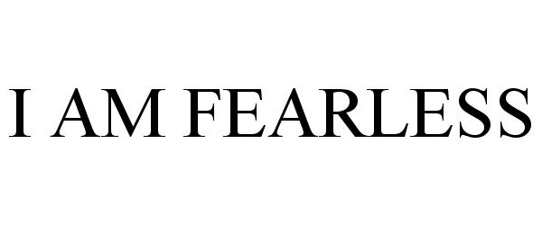 Trademark Logo I AM FEARLESS