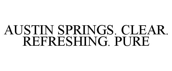 Trademark Logo AUSTIN SPRINGS. CLEAR. REFRESHING. PURE