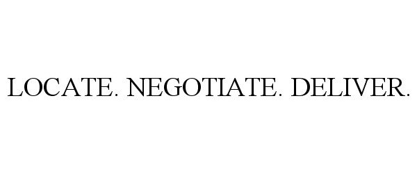 Trademark Logo LOCATE. NEGOTIATE. DELIVER.
