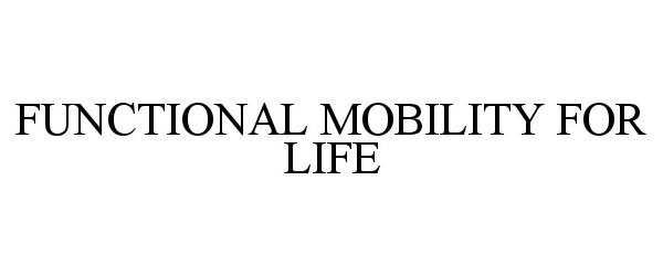 Trademark Logo FUNCTIONAL MOBILITY FOR LIFE