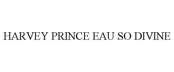 Trademark Logo HARVEY PRINCE EAU SO DIVINE