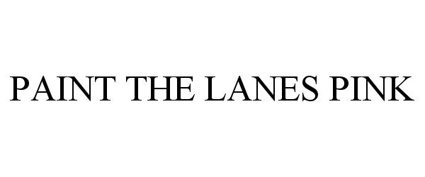 Trademark Logo PAINT THE LANES PINK