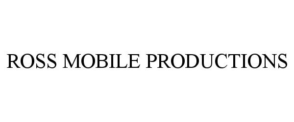 Trademark Logo ROSS MOBILE PRODUCTIONS