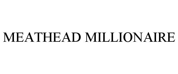 Trademark Logo MEATHEAD MILLIONAIRE