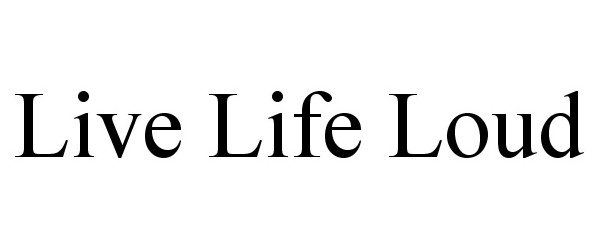 Trademark Logo LIVE LIFE LOUD