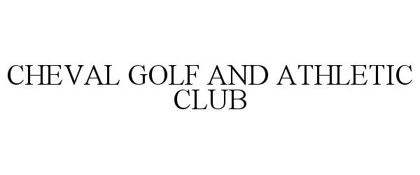  CHEVAL GOLF AND ATHLETIC CLUB