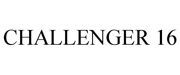 Trademark Logo CHALLENGER 16