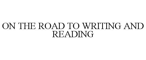  ON THE ROAD TO WRITING AND READING