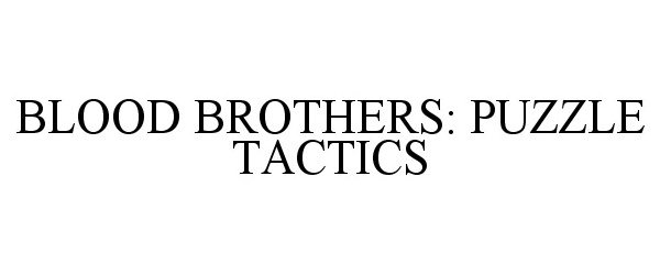 Trademark Logo BLOOD BROTHERS: PUZZLE TACTICS