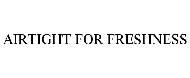 Trademark Logo AIRTIGHT FOR FRESHNESS