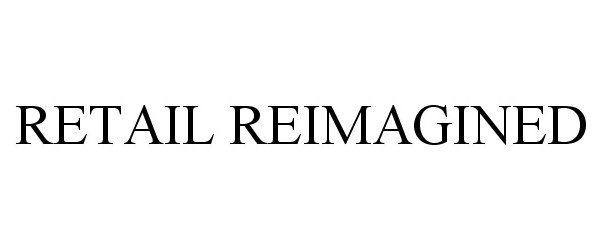 Trademark Logo RETAIL REIMAGINED