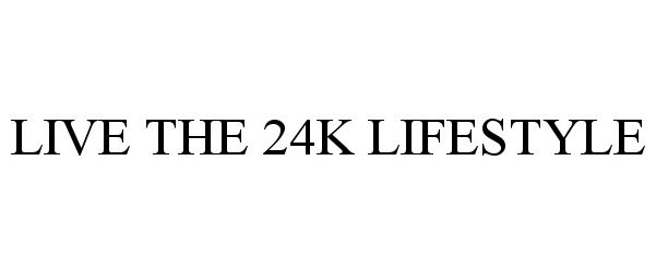  LIVE THE 24K LIFESTYLE