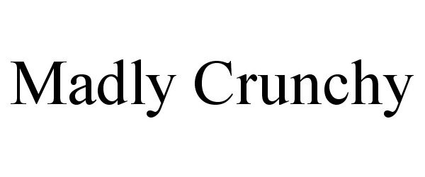 Trademark Logo MADLY CRUNCHY