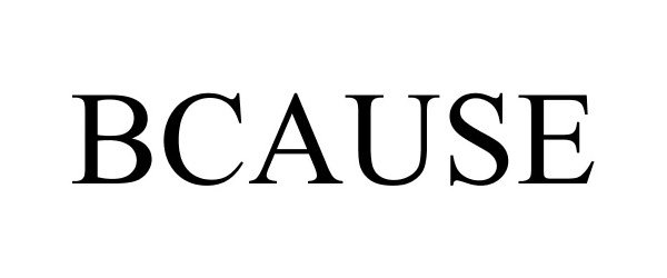 Trademark Logo BCAUSE