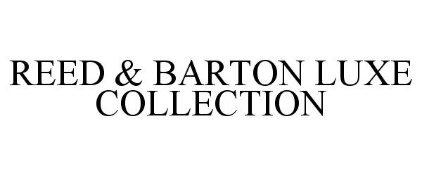 Trademark Logo REED &amp; BARTON LUXE COLLECTION