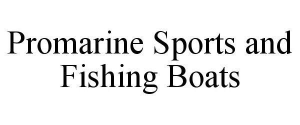  PROMARINE SPORTS AND FISHING BOATS