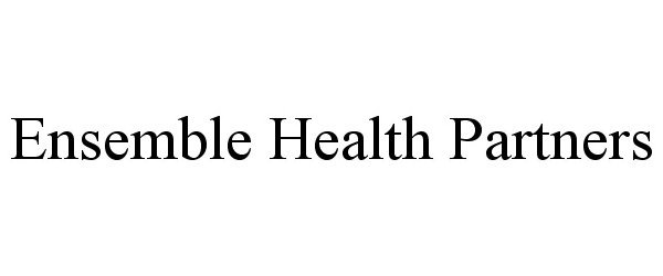  ENSEMBLE HEALTH PARTNERS