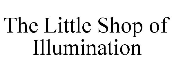 Trademark Logo THE LITTLE SHOP OF ILLUMINATION