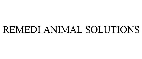 Trademark Logo REMEDI ANIMAL SOLUTIONS