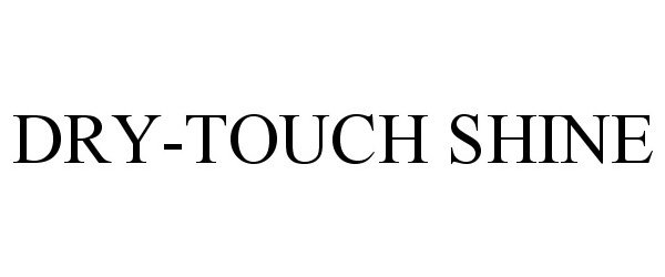 Trademark Logo DRY-TOUCH SHINE