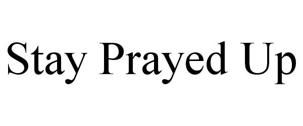 Trademark Logo STAY PRAYED UP