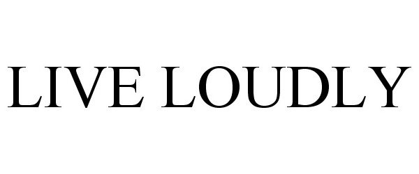  LIVE LOUDLY